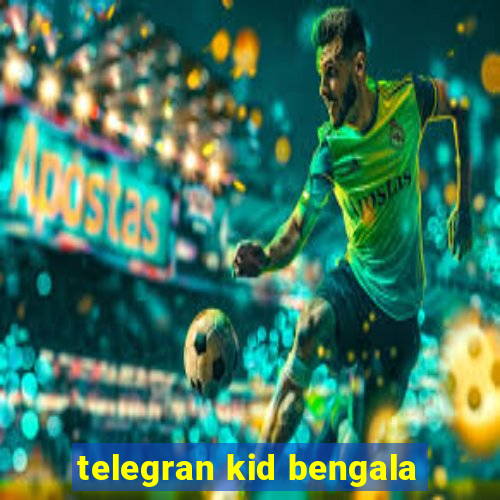 telegran kid bengala